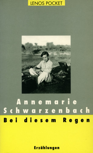 Annemarie Schwarzenbach: Bei diesem Regen