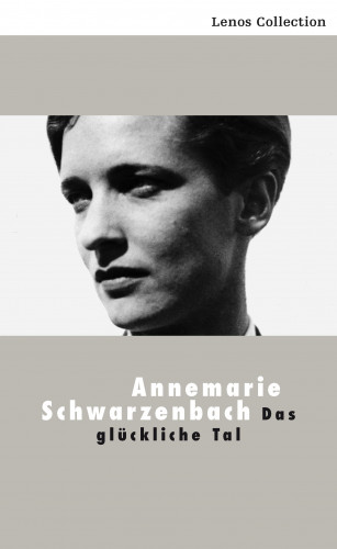 Annemarie Schwarzenbach: Das glückliche Tal