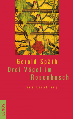 Gerold Späth: Drei Vögel im Rosenbusch
