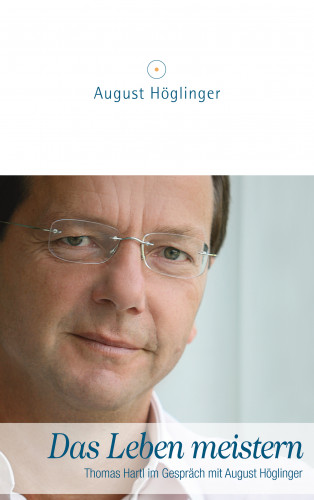 Dr. August Höglinger, Dr. Thomas Hartl: Das Leben meistern