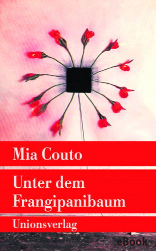 Mia Couto: Unter dem Frangipanibaum