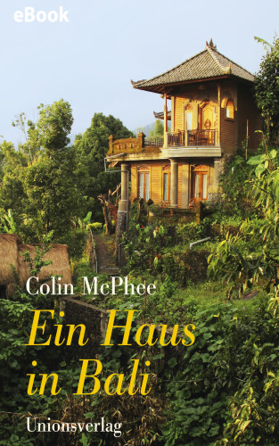 Colin McPhee: Ein Haus in Bali
