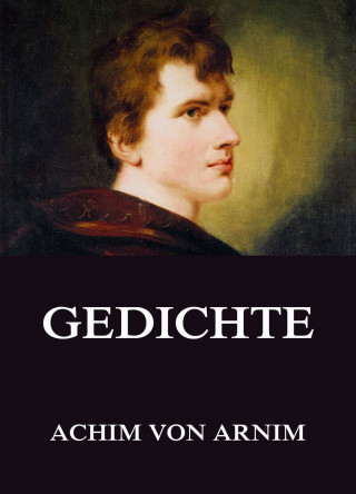 Achim von Arnim: Gedichte