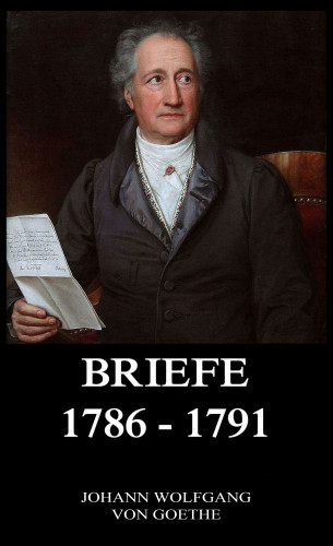 Johann Wolfgang von Goethe: Briefe 1786 - 1791