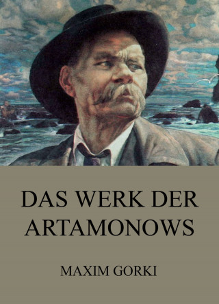 Maxim Gorki: Das Werk der Artamonows