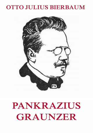 Otto Julius Bierbaum: Pankrazius Graunzer