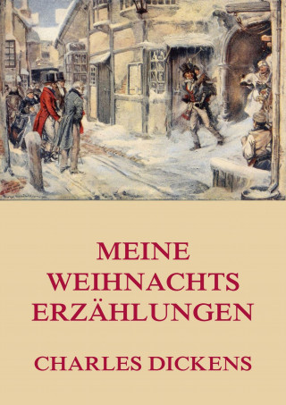 Charles Dickens: Meine Weihnachtserzählungen