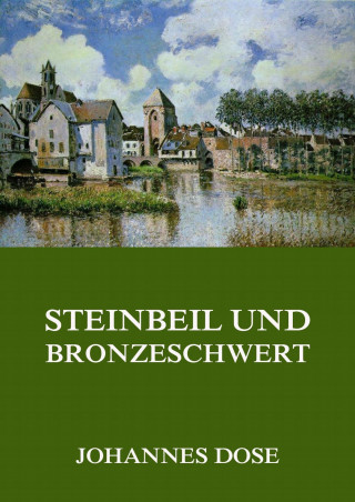 Johannes Dose: Steinbeil und Bronzeschwert