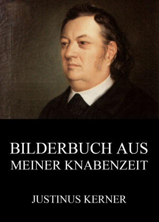 Justinus Kerner: Bilderbuch aus meiner Knabenzeit