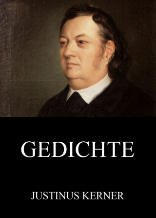 Justinus Kerner: Gedichte