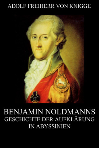 Adolf Freiherr von Knigge: Benjamin Noldmanns Geschichte der Aufklärung in Abyssinien