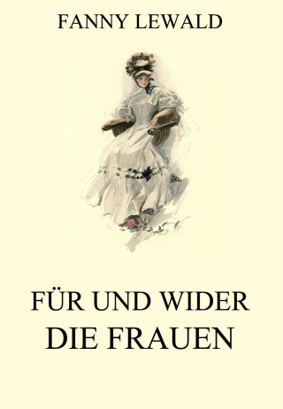 Fanny Lewald: Für und wider die Frauen