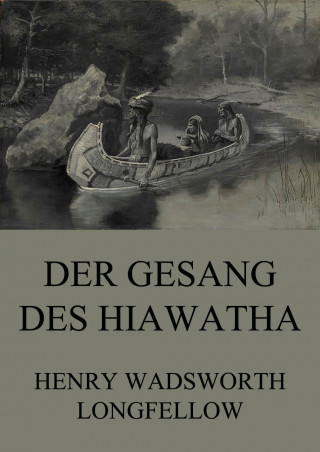 Henry Wadsworth Longfellow: Der Gesang des Hiawatha