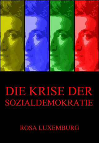 Rosa Luxemburg: Die Krise der Sozialdemokratie