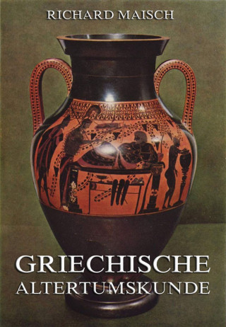 Richard Maisch: Griechische Alterstumskunde