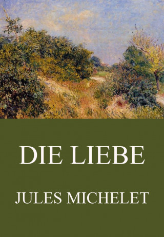 Jules Michelet: Die Liebe