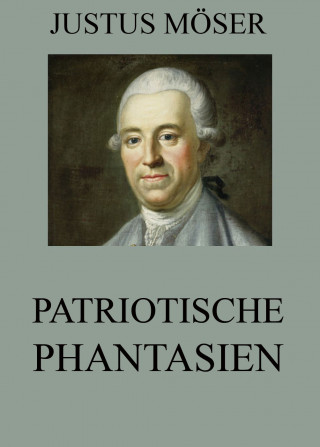 Justus Möser: Patriotische Phantasien