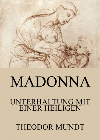 Theodor Mundt: Madonna - Unterhaltung mit einer Heiligen