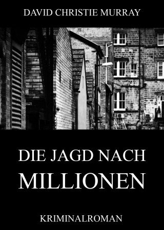 David Christie Murray: Die Jagd nach Millionen