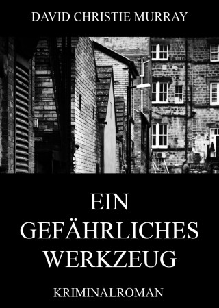 David Christie Murray: Ein gefährliches Werkzeug