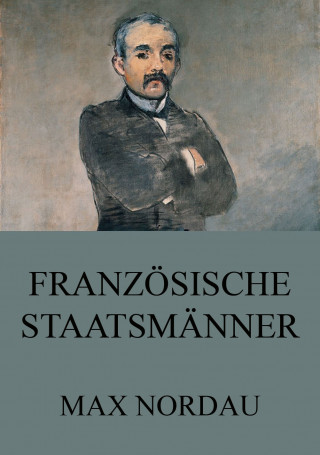 Max Nordau: Französische Staatsmänner