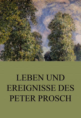 Peter Prosch: Leben und Ereignisse des Peter Prosch