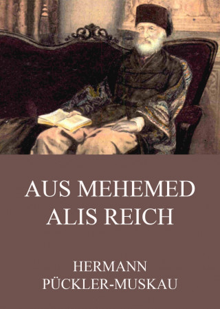 Hermann Pückler-Muskau: Aus Mehemed Alis Reich
