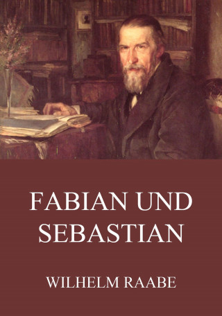 Wilhelm Raabe: Fabian und Sebastian