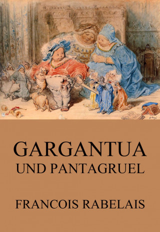 Francois Rabelais: Gargantua und Pantagruel