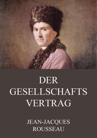 Jean-Jacques Rousseau: Der Gesellschaftsvertrag