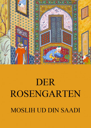 Moslih ud din Saadi: Der Rosengarten