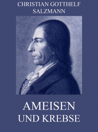 Christian Gotthelf Salzmann: Ameisen und Krebse