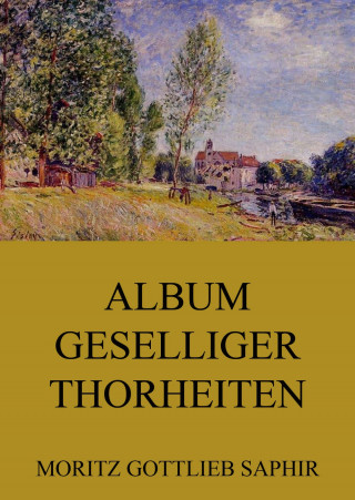 Moritz Gottlieb Saphir: Album geselliger Thorheiten