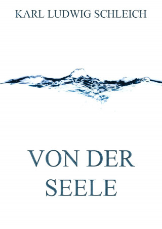Karl Ludwig Schleich: Von der Seele