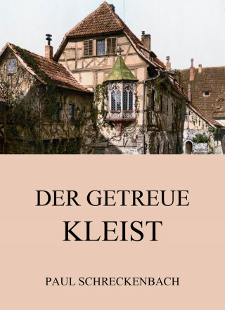 Paul Schreckenbach: Der getreue Kleist