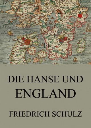 Friedrich Schulz: Die Hanse und England