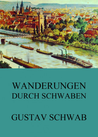 Gustav Schwab: Wanderungen durch Schwaben