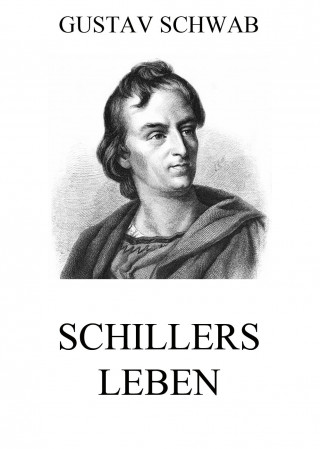 Gustav Schwab: Schillers Leben