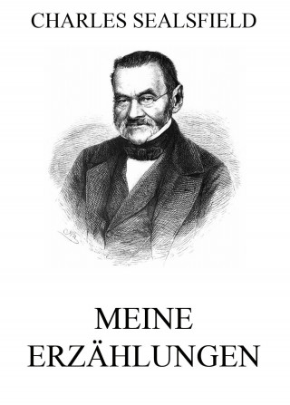 Charles Sealsfield: Meine Erzählungen