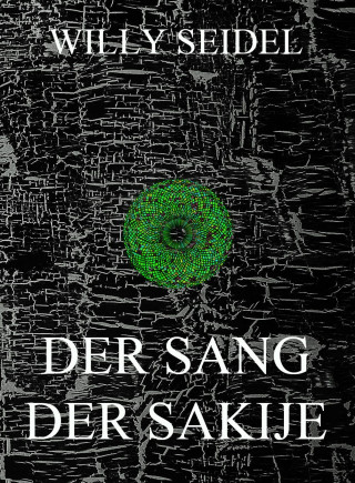 Willy Seidel: Der Sang der Sakije