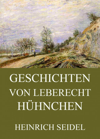 Heinrich Seidel: Geschichten von Leberecht Hühnchen
