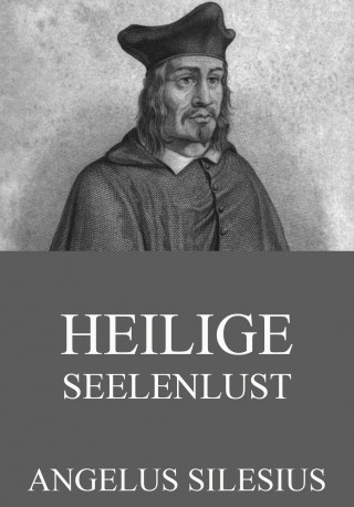 Angelus Silesius: Heilige Seelenlust