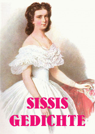 Elisabeth von Österreich: Sissis Gedichte