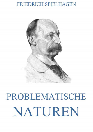 Friedrich Spielhagen: Problematische Naturen
