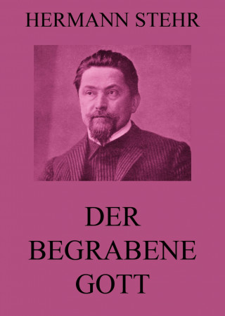 Hermann Stehr: Der begrabene Gott