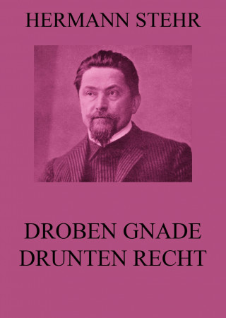 Hermann Stehr: Droben Gnade, drunten Recht