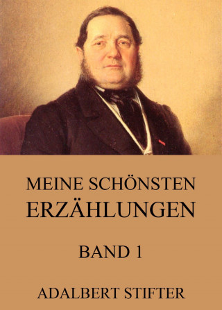 Adalbert Stifter: Meine schönsten Erzählungen, Band 1