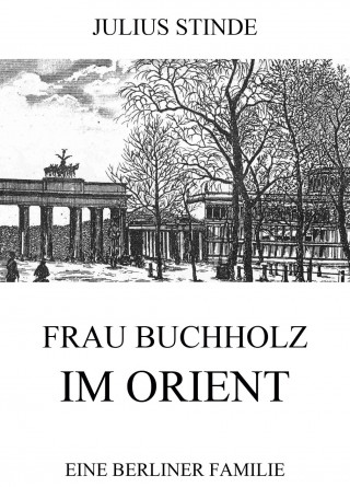 Julius Stinde: Frau Buchholz im Orient