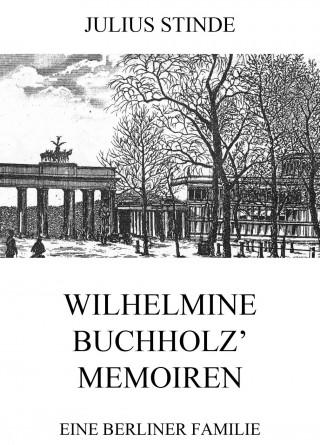Julius Stinde: Wilhelmine Buchholz' Memoiren