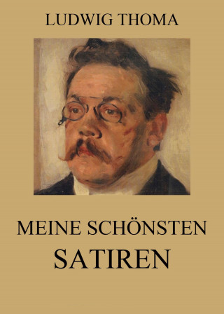 Ludwig Thoma: Meine schönsten Satiren